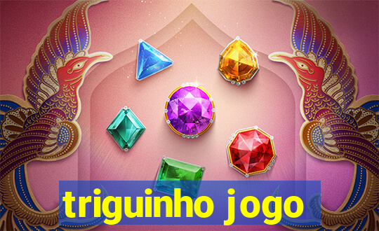 triguinho jogo